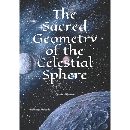 The Sacred Geometry of the Celestial Sphere: Spiritus Mysterium - Paperback | Books | Wiccan Center