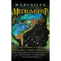 Mediumship: The Ultimate Guide to Becoming a Spiritual Medium and Developing Psychic Abilities Such as Clairvoyance, Clairsentience, and Clairaudience - Hardcover | Books | Wiccan Center
