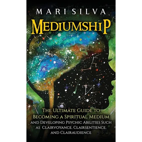 Mediumship: The Ultimate Guide to Becoming a Spiritual Medium and Developing Psychic Abilities Such as Clairvoyance, Clairsentience, and Clairaudience - Hardcover | Books | Wiccan Center