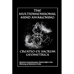 Creatio Ex Sacrum Geometrica: Quantum Consciousness, Divine Light & the Alchemy of Metatrons Cube - Paperback | Books | Wiccan Center