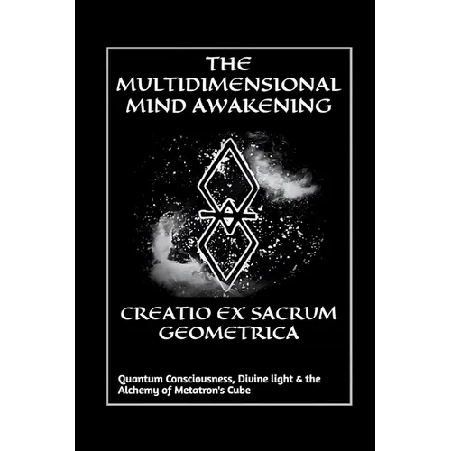Creatio Ex Sacrum Geometrica: Quantum Consciousness, Divine Light & the Alchemy of Metatrons Cube - Paperback | Books | Wiccan Center