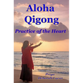 Aloha Qigong: Practice of the Heart - Paperback | Books | Wiccan Center