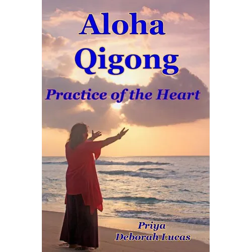 Aloha Qigong: Practice of the Heart - Paperback | Books | Wiccan Center