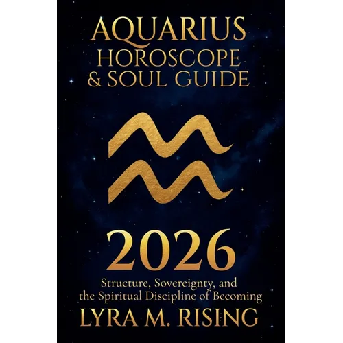 Aquarius Horoscope & Soul Guide 2026: Visionary Freedom, Collective Evolution, and the Courage to Be Yourself - Paperback | Books | Wiccan Center