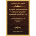 The Perfect Course Of Instruction In Hypnotism, Mesmerism, Clairvoyance, Suggestive Therapeutics, And The Sleep Cure: Giving Best Methods Of Hypnotizi - Paperback | Books | Wiccan Center