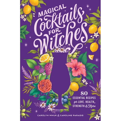 Magical Cocktails for Witches: 80 Essential Recipes for Love, Health, Strength, and More - Paperback | Books | Wiccan Center