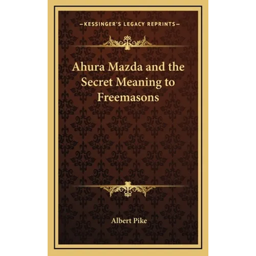 Ahura Mazda and the Secret Meaning to Freemasons - Hardcover | Books | Wiccan Center