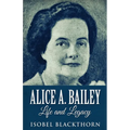 Alice A. Bailey - Life and Legacy - Paperback | Books | Wiccan Center