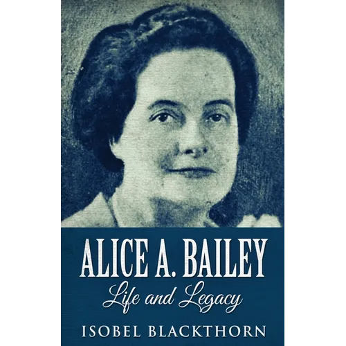 Alice A. Bailey - Life and Legacy - Paperback | Books | Wiccan Center