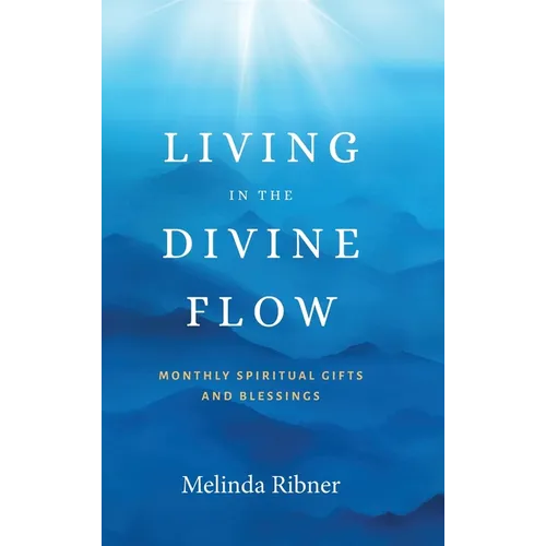 Living in the Divine Flow: Monthly Spiritual Gifts and Blessings - Hardcover | Books | Wiccan Center
