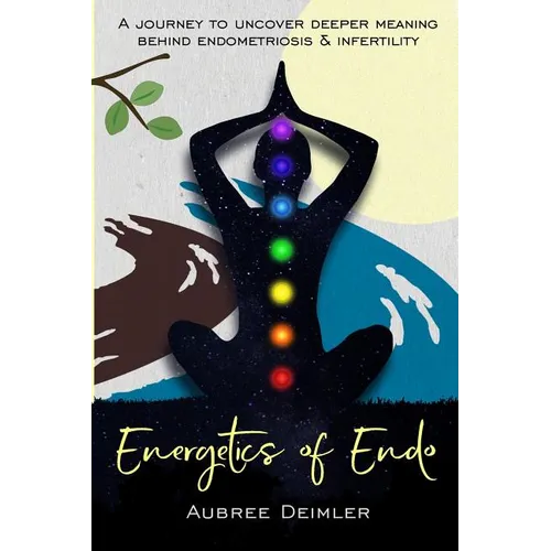 Energetics of Endo: A journey to uncover deeper meaning behind endometriosis and infertility - Paperback | Books | Wiccan Center