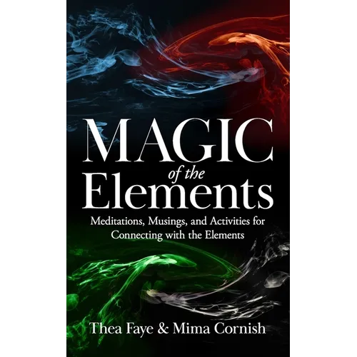 The Magic of the Elements: Meditations, Musings, and Activities for Connecting with the Elements - Paperback | Books | Wiccan Center
