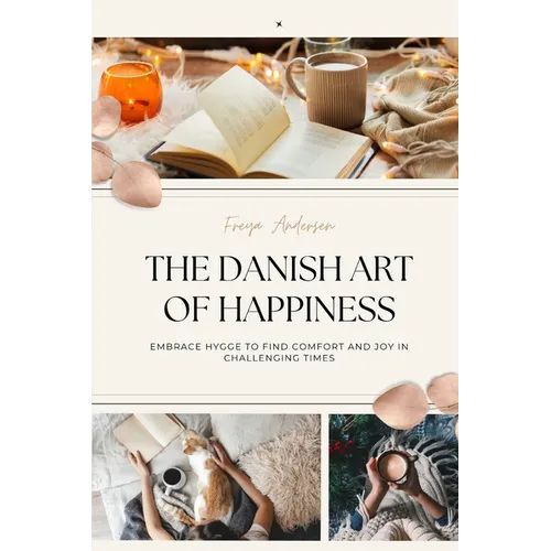 The Danish Art of Happiness: Embrace Hygge to Find Comfort and Joy in Challenging Times - Paperback | Books | Wiccan Center