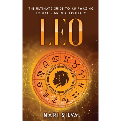 Leo: The Ultimate Guide to an Amazing Zodiac Sign in Astrology - Hardcover | Books | Wiccan Center