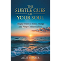 The Subtle Cues of Your Soul: Recognize Your Unique Ways to Sense Energy and Forge Connectedness - Paperback