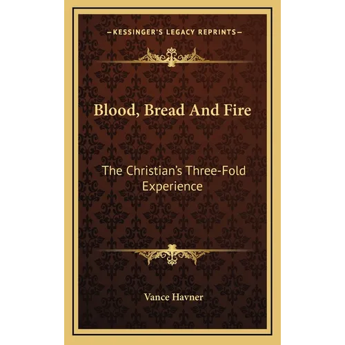 Blood, Bread And Fire: The Christian's Three-Fold Experience - Hardcover | Books | Wiccan Center