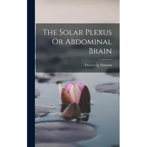 The Solar Plexus Or Abdominal Brain - Hardcover