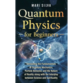 Quantum Physics for Beginners: Unraveling the Fundamentals of Quantum Mechanics, Particle Behavior, and the Nature of Reality along with the Interpla - Hardcover | Books | Wiccan Center
