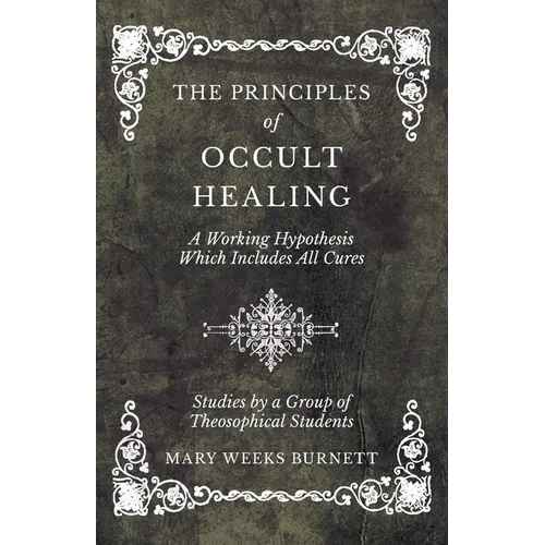 The Principles of Occult Healing - A Working Hypothesis Which Includes All Cures - Studies by a Group of Theosophical Students - Paperback | Books | Wiccan Center
