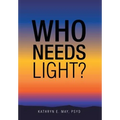 Who Needs Light? - Hardcover | Books | Wiccan Center