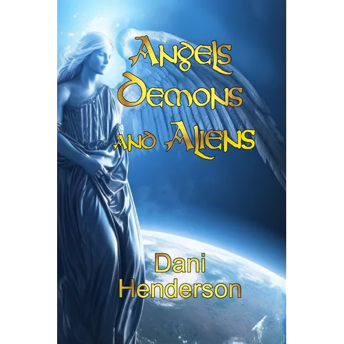 Angels, Demons and Aliens: True Documented Paranormal Investigations and Alien Interactions - Paperback | Books | Wiccan Center