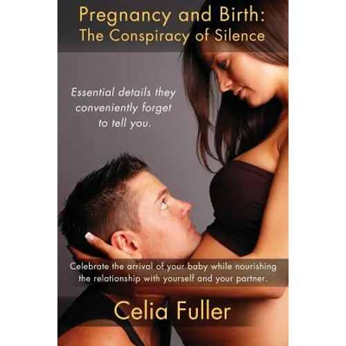 Pregnancy and Birth: The Conspiracy of Silence: Essential Details they Conveniently Forget to Tell You - Paperback | Books | Wiccan Center