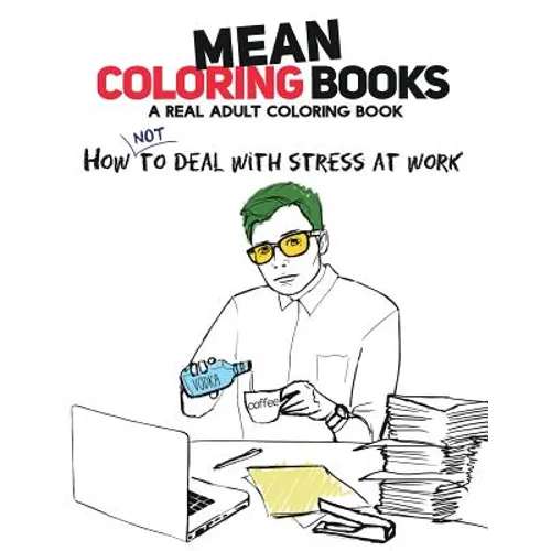 Mean Coloring Books: A Real Adult Coloring Book: How Not to Deal with Stress at Work - Paperback | Books | Wiccan Center