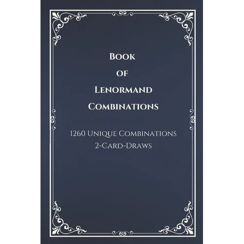Book of Lenormand 2-Card-Draw Combinations: Your Complete Guide to 1,260 Card Pairings and Interpretations - Paperback | Books | Wiccan Center