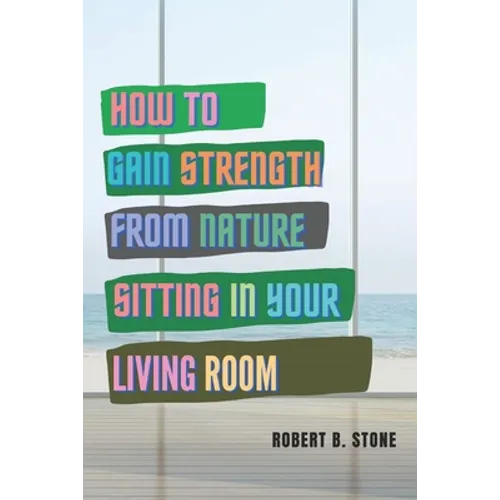 How to Gain Strength from Nature Sitting in Your Living Room: Tapping Natural Sources of Energy Wherever You Are - Paperback | Books | Wiccan Center