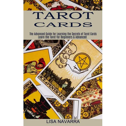 Tarot Cards: The Advanced Guide for Learning the Secrets of Tarot Cards (Learn the Tarot for Beginners & Advanced) - Paperback | Books | Wiccan Center