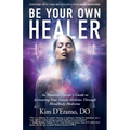 Be Your Own Healer: An Intuitive Doctor's Guide to Activating Your Innate Abilities Through MindBody Medicine - Paperback | Books | Wiccan Center