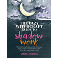 The Lazy Witchcraft Guide to Shadow Work: 75 Prompts, Spells, and Rituals for Inner Transformation, Healing, and Self-Care - Hardcover | Books | Wiccan Center