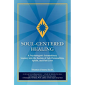 Soul-Centered Healing: A Psychologist's Extraordinary Journey Into the Realms of Sub-Personalities, Spirits, and Past Lives - Paperback | Books | Wiccan Center