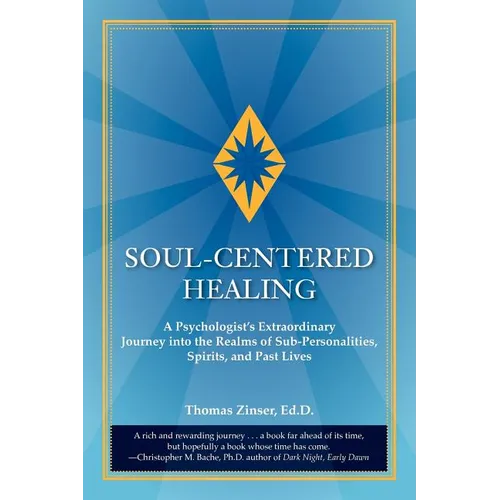 Soul-Centered Healing: A Psychologist's Extraordinary Journey Into the Realms of Sub-Personalities, Spirits, and Past Lives - Paperback | Books | Wiccan Center
