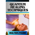 Quantum Healing Techniques: A Complete Guide For Navigating The Realm Of Possibilities And Harnessing Energy For Holistic Wellness - Paperback | Books | Wiccan Center