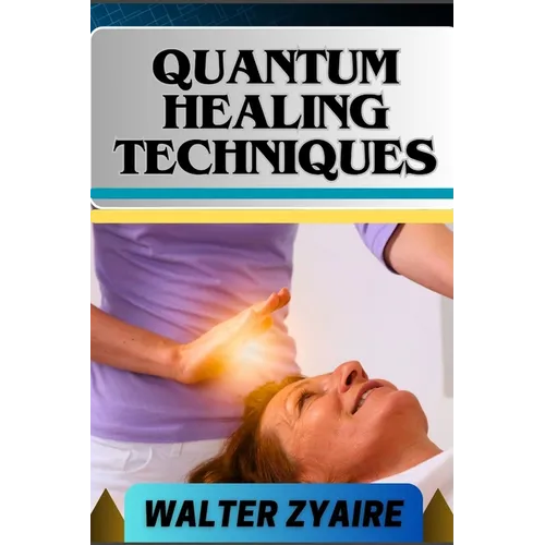 Quantum Healing Techniques: A Complete Guide For Navigating The Realm Of Possibilities And Harnessing Energy For Holistic Wellness - Paperback | Books | Wiccan Center