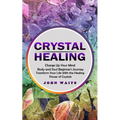 Crystal Healing: Charge Up Your Mind Body and Soul Beginner's Journey (Transform Your Life With the Healing Power of Crystals) - Paperback | Books | Wiccan Center