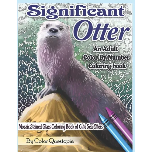 Significant Otter - An Adult Color By Number Coloring Book- Mosaic Stained Glass Coloring Book of Cute Sea Otters: Featuring Zen Doodle Otter Designs - Paperback | Books | Wiccan Center