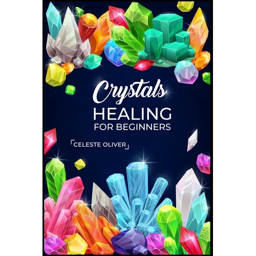 Crystals Healing for Beginners: Discovering the Power of Crystals. A Beginner's Guide to Crystal Healing (2023 Crash Course for Beginners) - Paperback | Books | Wiccan Center