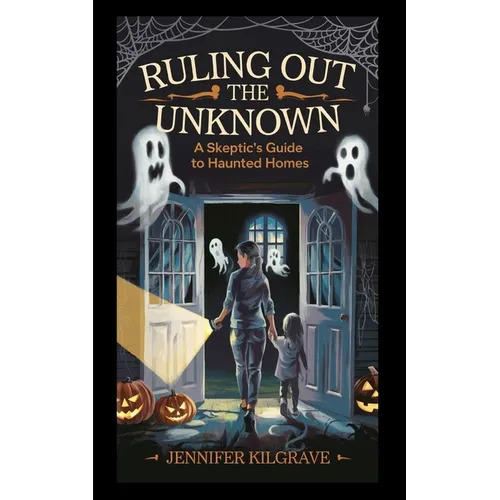 Ruling Out the Unknown: A Skeptic's Guide to Haunted Homes - Paperback | Books | Wiccan Center