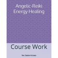 Angelic-Reiki Energy Healing: Course Work - Paperback