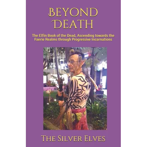 Beyond Death: The Elfin Book of the Dead, Ascending towards the Faerie Realms through Progressive Incarnations - Paperback | Books | Wiccan Center