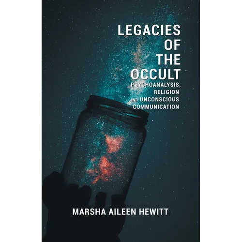 Legacies of the Occult: Psychoanalysis, Religion, and Unconscious Communication - Paperback | Books | Wiccan Center