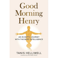 Good Morning Henry: An In-Depth Journey With the Body Intelligence - Paperback | Books | Wiccan Center