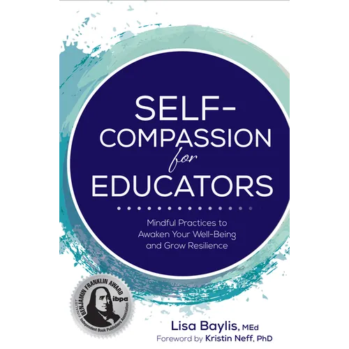 Self-Compassion for Educators: Mindful Practices to Awaken Your Well-Being and Grow Resilience - Paperback | Books | Wiccan Center