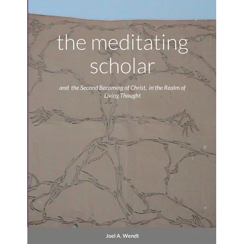 The meditating scholar: the Second Becoming of Christ in the realm of Living Thought - Paperback | Books | Wiccan Center