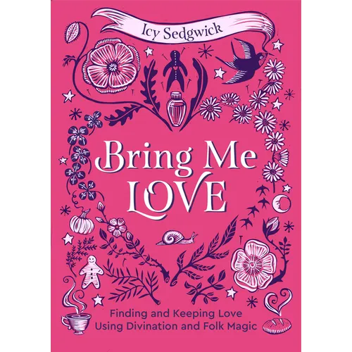 Bring Me Love: Finding and Keeping Love Using Divination and Folk Magic - Hardcover | Books | Wiccan Center