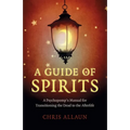 A Guide of Spirits: A Psychopomp's Manual for Transitioning the Dead to the Afterlife - Paperback