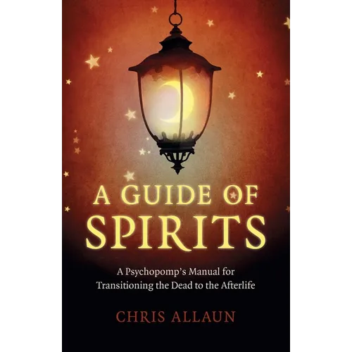 A Guide of Spirits: A Psychopomp's Manual for Transitioning the Dead to the Afterlife - Paperback