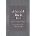 A Peaceful Place to Dwell: A Collection of Musings, Meditations and Sacred Daily Rituals for Deeper Connection and Healing - Paperback | Books | Wiccan Center